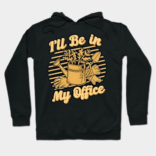 I'll Be In my Office | Gardening Hoodie